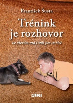 Trénink je rozhovor ve kterém má i váš pes co říct- František Šusta