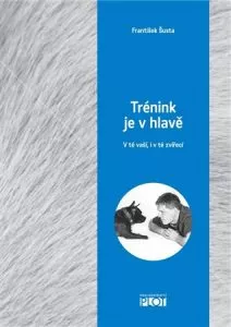Trénink je v hlavě V té vaší, i v té zvířecí – František Šusta