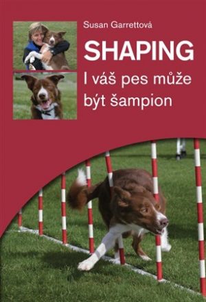 Shaping - I váš pes může být šampion - Susan Garrettová
