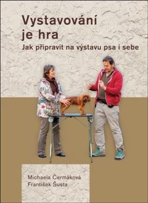 Vystavování je hra -Jak připravit na výstavu psa i sebe - Michaela Čermáková